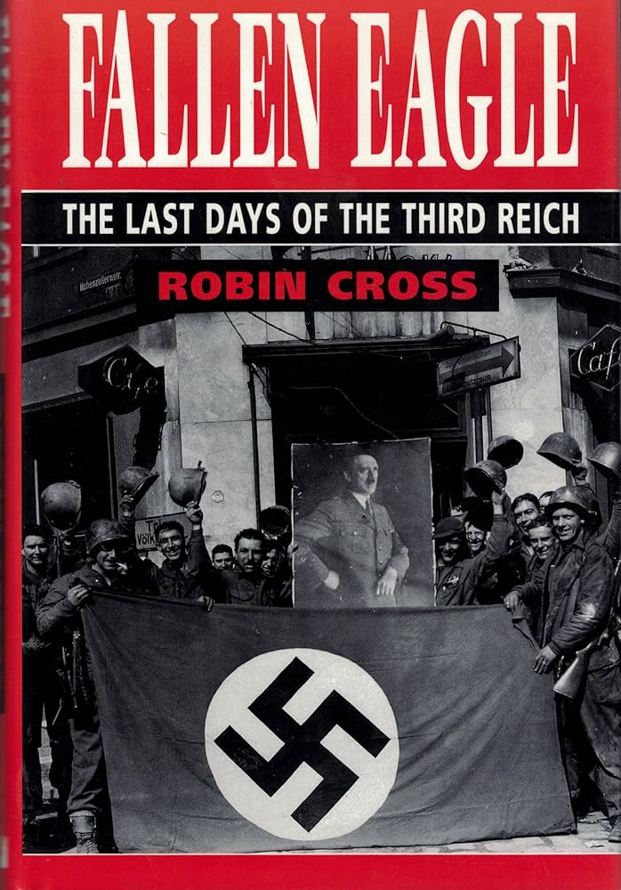Fallen eagle: the last days of the Third Reich: CROSS, Robin